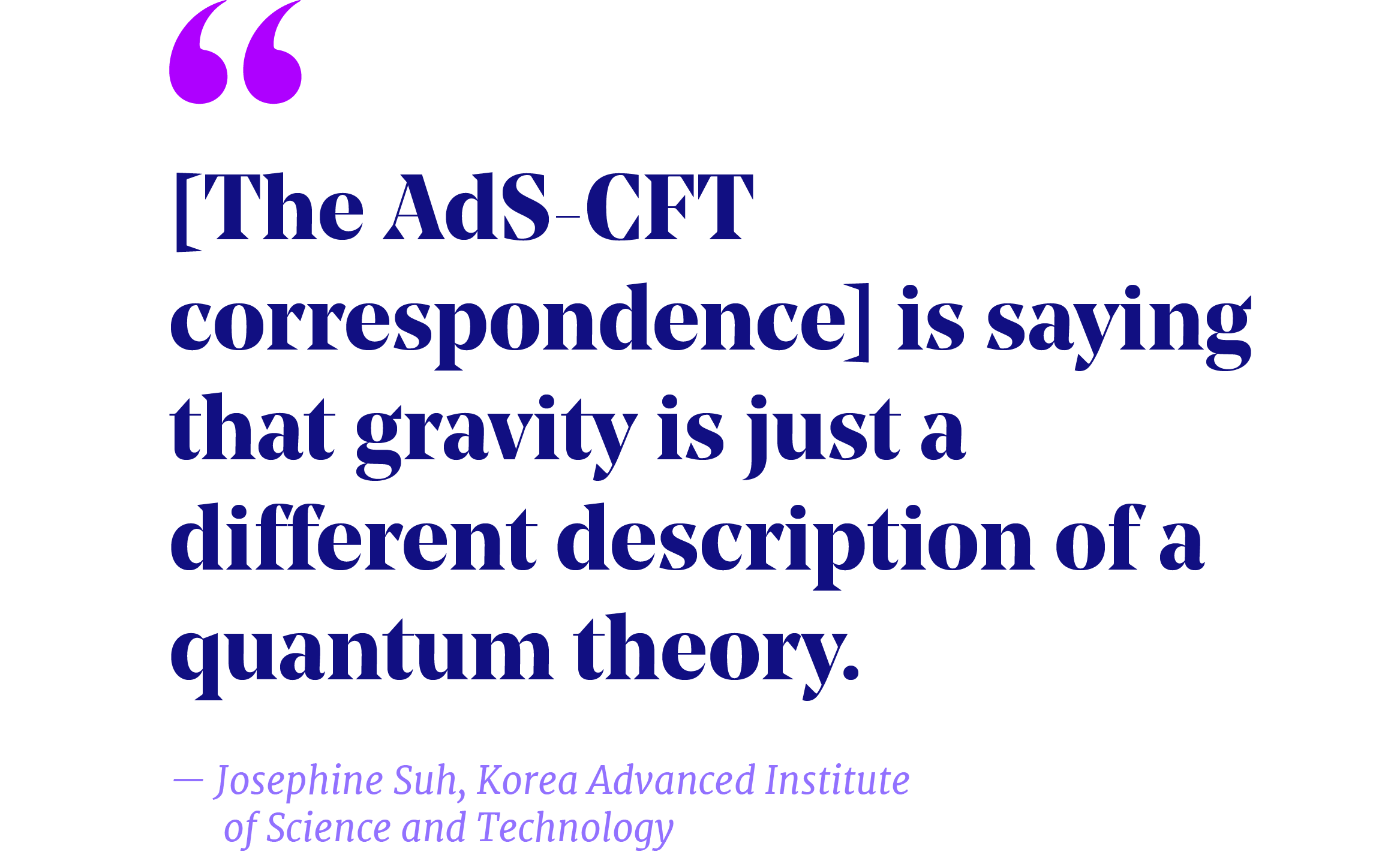 Pullquote that reads "[The AdS-CFT correspondence] is saying that gravity is just a different description of quantum theory." - Josephine Suh, Korea Advanced Institute of Science and Technnology