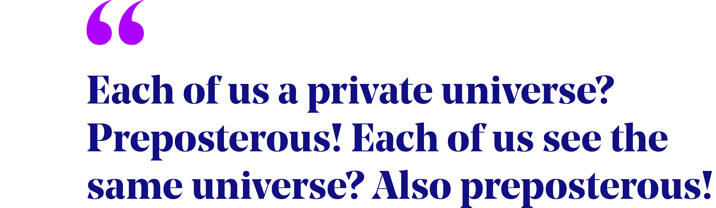 pullquote that reads "Each of us a private universe? Preposterous! Each of us see the same universe? Also preposterous!"